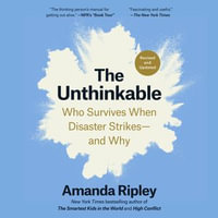 The Unthinkable (Revised and Updated) : Who Survives When Disaster Strikes--and Why - Kirsten Potter