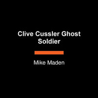 Clive Cussler Ghost Soldier : Oregon Files - Mike Maden