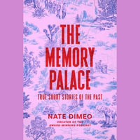 The Memory Palace : True Short Stories of the Past - Nate DiMeo