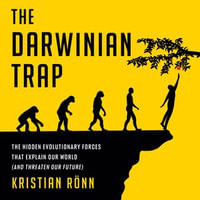 The Darwinian Trap : The Hidden Evolutionary Forces That Explain Our World (and Threaten Our Future) - Kristian Rönn