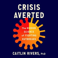 Crisis Averted : The Hidden Science of Fighting Outbreaks - Holly Linneman