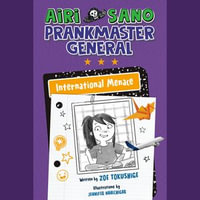 Airi Sano, Prankmaster General : International Menace - Zoe Tokushige