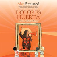 She Persisted : Dolores Huerta - Elena Rey