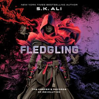 Fledgling : The Keeper's Records of Revolution - S. K. Ali