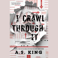 I Crawl Through It - A.S. King