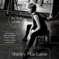 The Wall of Life : Pictures and Stories from This Marvelous Lifetime - Shirley MacLaine