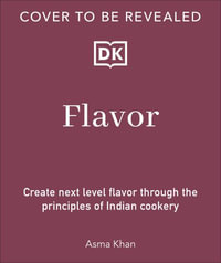 Flavor : Discover the Elements Behind Delicious Indian Cooking - Asma Khan