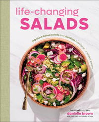 Life-Changing Salads : 100 Plant-Based Salads and Dressings Beyond Your Wildest Greens - Danielle Brown