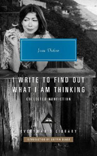 I Write to Find Out What I Am Thinking : Collected Nonfiction - Joan Didion