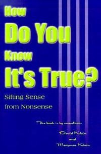 How Do You Know It's True? : Sifting Sense from Nonsense - David Klein