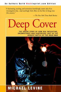 Deep Cover : The Inside Story of How DEA Infighting, Incompetence, and Subterfuge Lost Us the Biggest Battle of the Drug War - Michael Levine