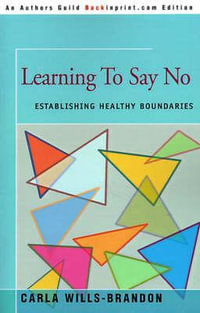 Learning to Say No : Establishing Healthy Boundaries - Carla Wills-Brandon