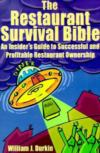 The Restaurant Survival Bible : An Insider's Guide to Successful and Profitable Restaurant Ownership - William J. Durkin