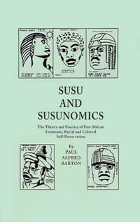 Susu & Susunomics : The Theory and Practice of Pan-African Economic, Racial and Cultural Self-Preservation - Paul Alfred Barton