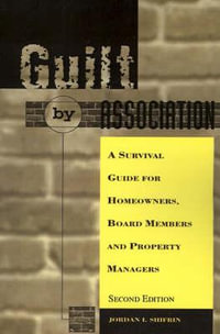 Guilt by Association : A Survival Guide for Homeowners, Board Members and Property Managers - Jordan I. Shifrin