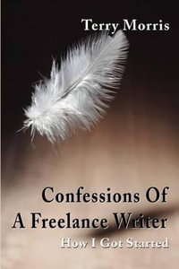 Confessions of a Freelance Writer : How I Got Started - Terry Morris