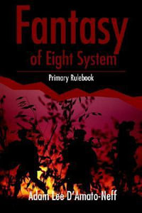 Fantasy of Eight System : Primary Rulebook - Adam Lee D'Amato-Neff