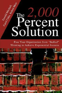 The 2,000 Percent Solution : Free Your Organization from Stalled Thinking to Achieve Exponential Success - Donald Mitchell