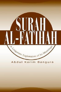 Surah Al-Fatihah : A Linguistic Exploration of Its Meanings - Abdul Karim Bangura