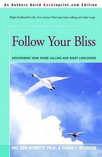 Follow Your Bliss : Discovering Your Inner Calling and Right Livelihood - Hal Zina Bennett