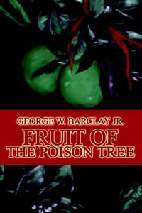 Fruit of the Poison Tree - George W. Barclay Jr.