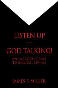 Listen Up--God Talking! : An Introduction to Biblical Living - James F. Miller