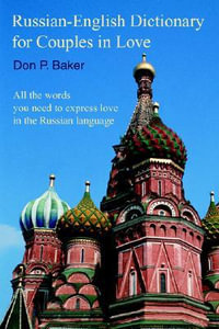 Russian-English Dictionary for Couples in Love : All the words you need to express love in the Russian language - Don P Baker