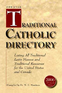 Official Traditional Catholic Directory : Listing All Traditional Latin Masses and Traditional Resources for the United States and Canada - Fr.  M. E. Morrison