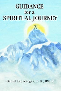 Guidance for a Spiritual Journey - RSc.D. Daniel Lee Morgan  D.D.