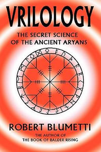 Vrilology : The Secret Science of the Ancient Aryans - Robert Blumetti