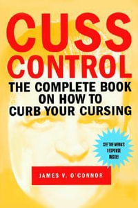 Cuss Control : The Complete Book on How to Curb Your Cursing - James V O'Connor