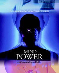 Mind Power : Picture Your Way to Success in Business - Gini Graham Scott