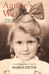 Aamie's War : Women and Children on the German Homefront - Marga Dieter