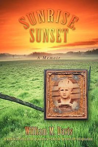 Sunrise, Sunset : A Memoir - William M Davis