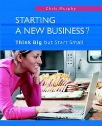 Starting a New Business? : Think Big but Start Small - Chris Murphy