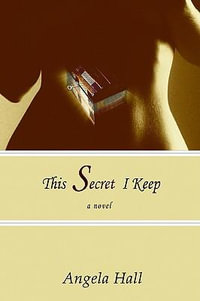 This Secret I Keep - Angela Hall