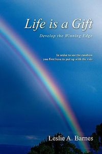 Life Is a Gift : Develop the Winning Edge - Leslie A. Barnes