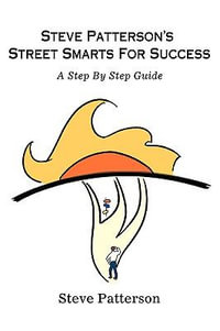 Steve Patterson's Street Smarts For Success : A Step By Step Guide - Steve Patterson