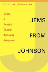 Jems from Johnson : A Guide to Successful Customer Relationship Management - Claude Johnson