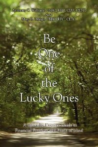 Be One of the Lucky Ones : A Specialty Doctors' Guide to Financial Freedom and Peace of Mind - Anthony C Williams