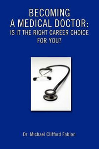 Becoming a Medical Doctor : Is It the Right Career Choice for You? - Michael Clifford Fabian