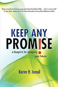 Keep Any Promise : A Blueprint for Designing Your Future - Karim H. Ismail