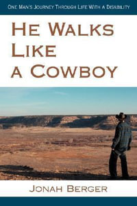 He Walks Like a Cowboy : One Man's Journey Through Life with a Disability - Jonah Berger