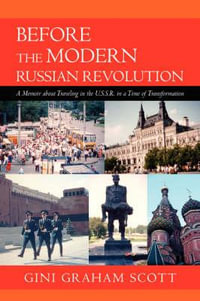 Before the Modern Russian Revolution : A Memoir about Traveling in the U.S.S.R. in a Time of Transformation - Gini Graham Jd Scott