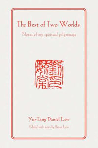 The Best of Two Worlds : Notes of My Spiritual Pilgrimage - Yu-Tang Daniel Lew