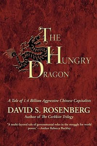 The Hungry Dragon : A Tale of 1.4 Billion Aggressive Chinese Capitalists - David S. Rosenberg