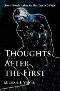 Thoughts After the First : (Some Thoughts After My First Year in College) - Michael L. Yergin