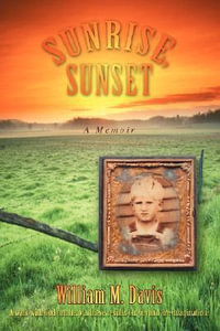 Sunrise, Sunset : A Memoir - William M Davis