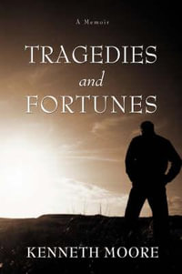 Tragedies and Fortunes : A Memoir - Kenneth Moore