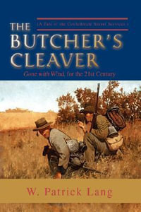 The Butcher's Cleaver : (A Tale of the Confederate Secret Services.) - W. Patrick Lang